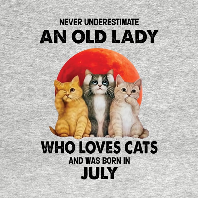 Never Underestimate An Old Lady Who Loves Cats And Was Born In July by Bunzaji